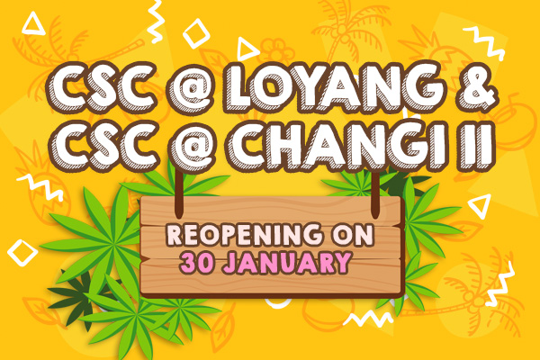 Reopening of CSC @ Loyang & CSC @ Changi II